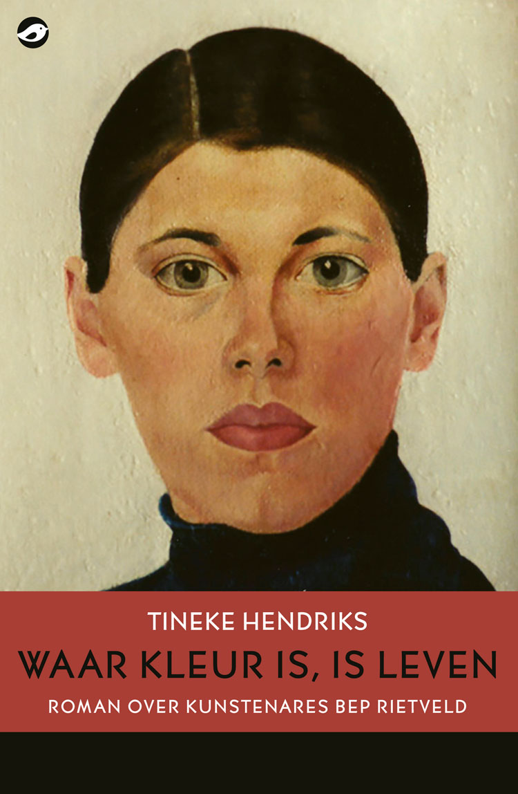 Tineke Hendriks - Waar kleur is, is leven -  Roman over kunstenares Bep Rietveld